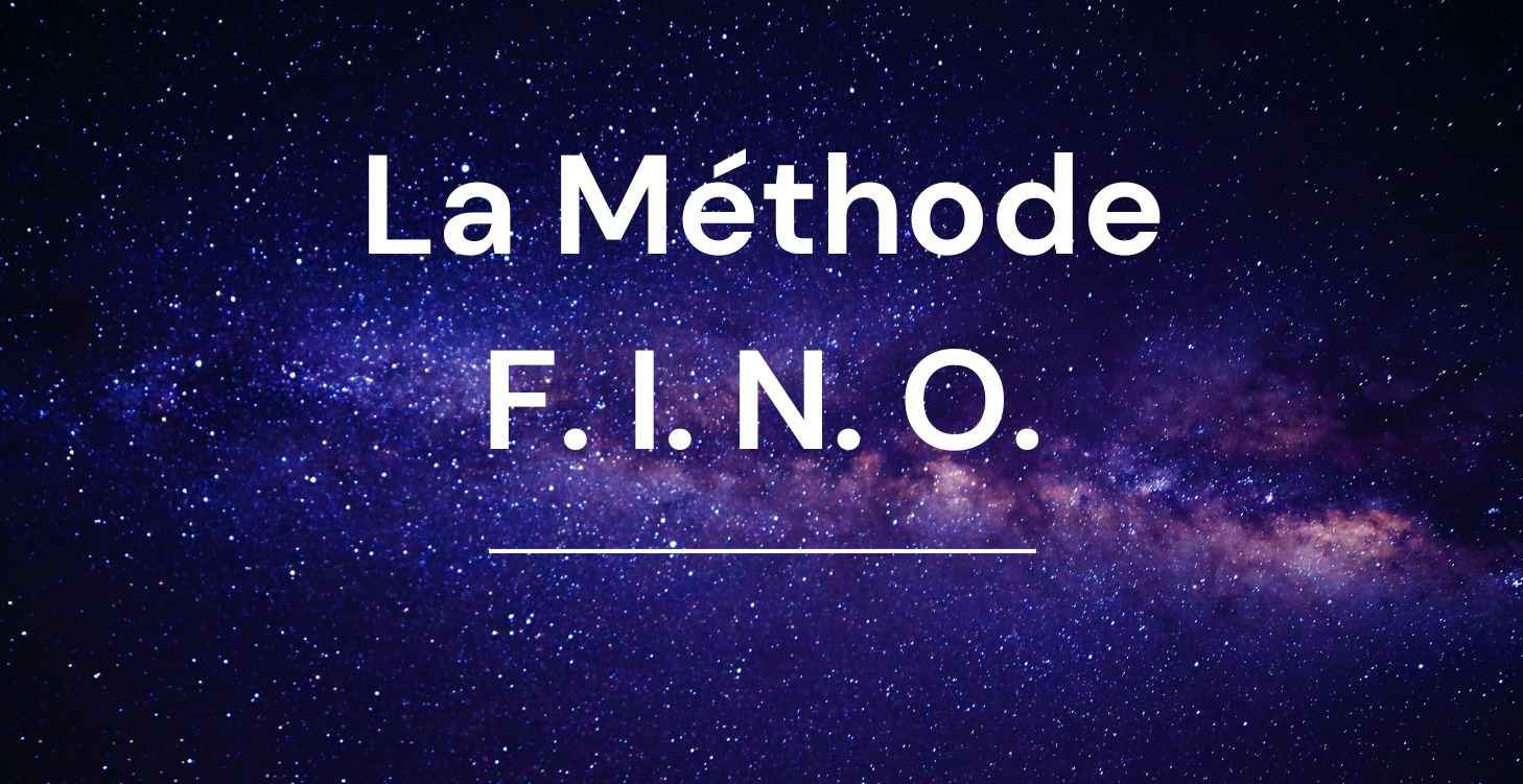 La Méthode F. I. N. O.