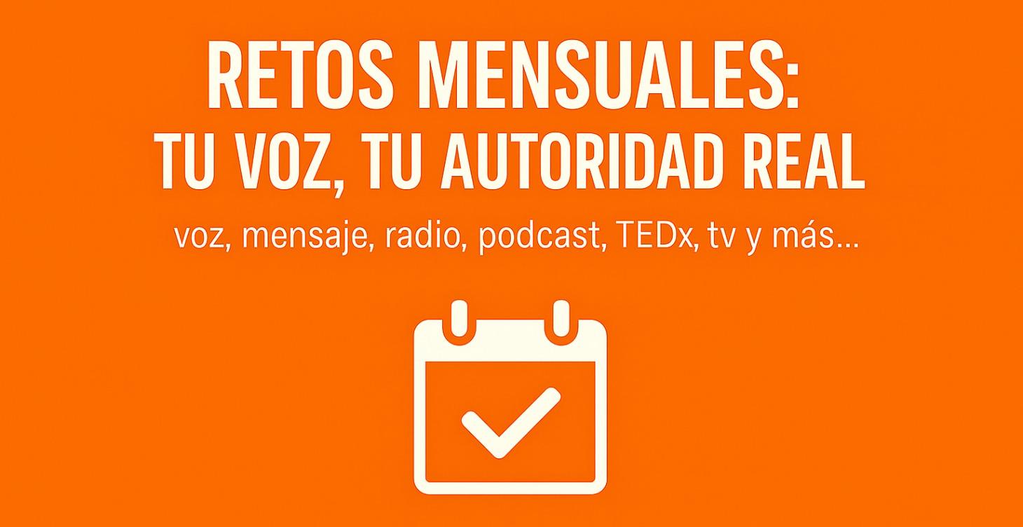 Retos Mensuales: Tu Voz, Tu Autoridad Real