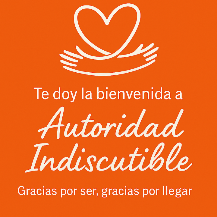 🟧 Te doy la Bienvenida a AUTORIDAD INDISCUTIBLE