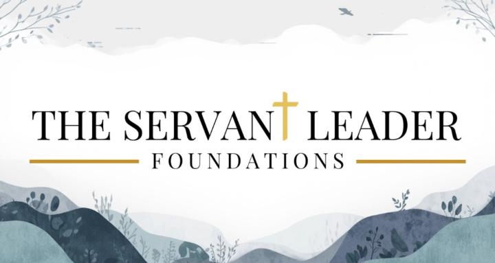 The Servant Leader Foundations