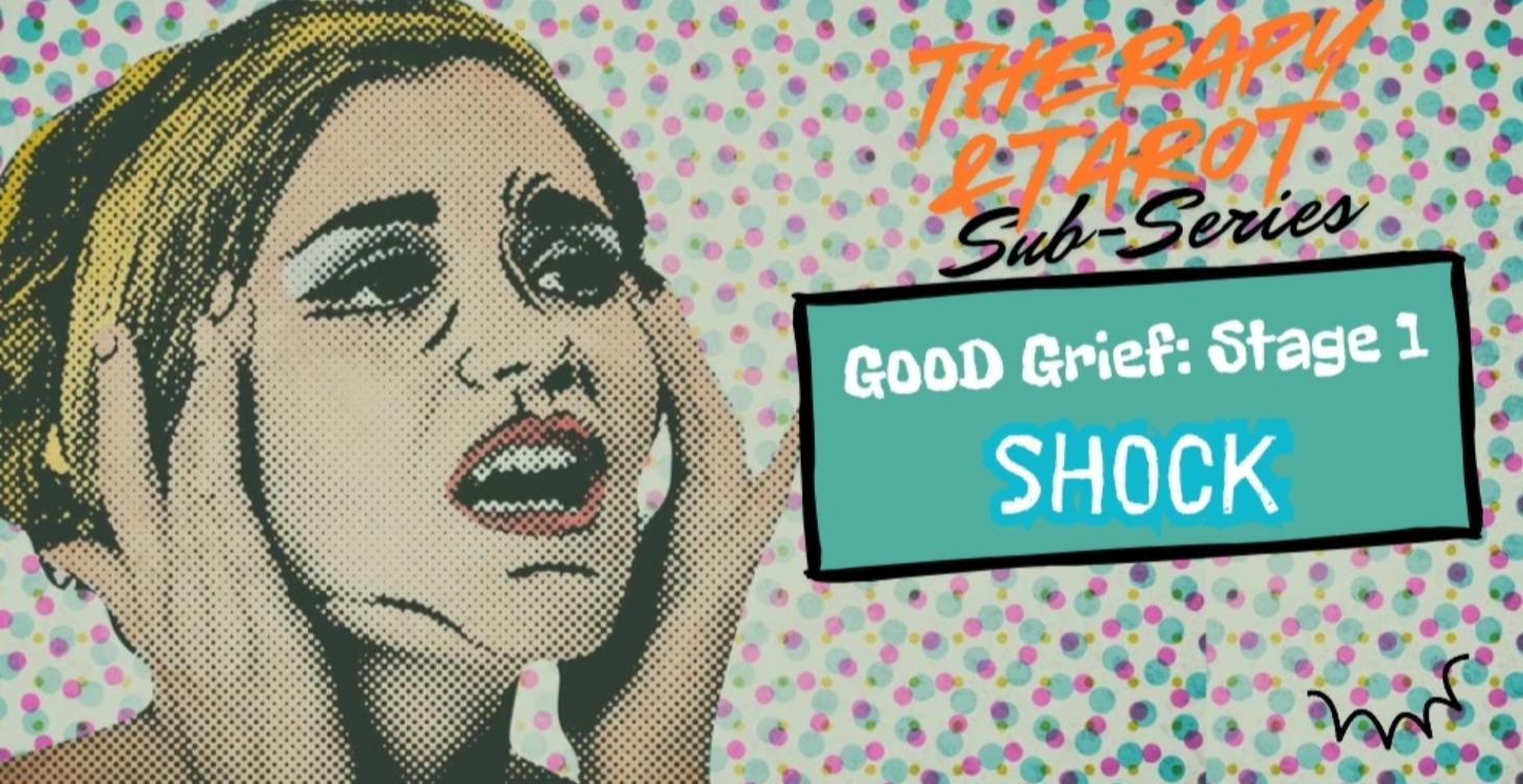 Good Grief Series: Stage One - Shock Tarot Spread!