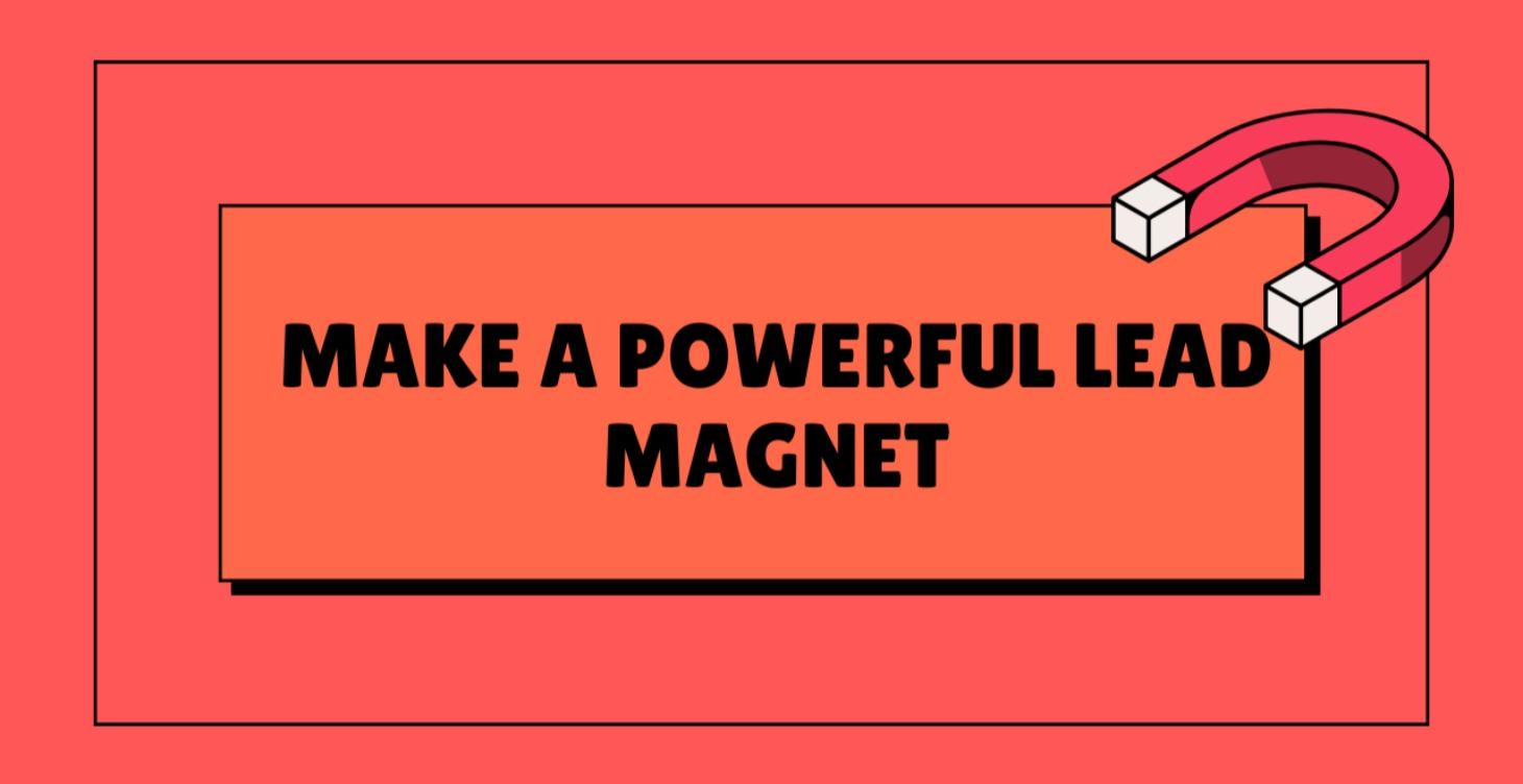 Make a Powerful Lead Magnet