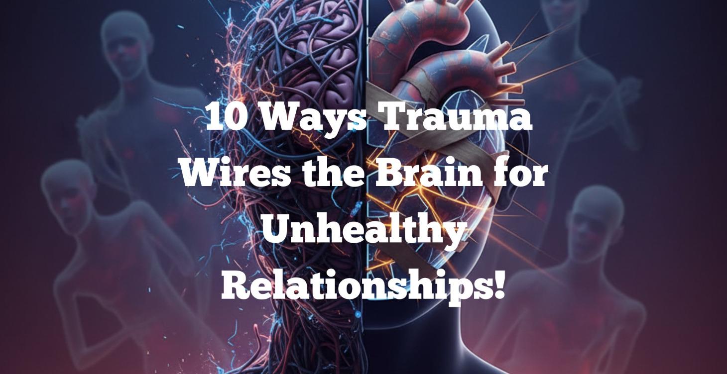 10 Ways Trauma Breeds Unhealthy Relationships