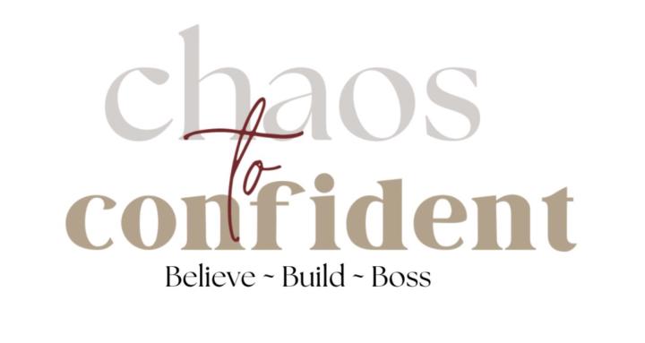 Chaos to Confident