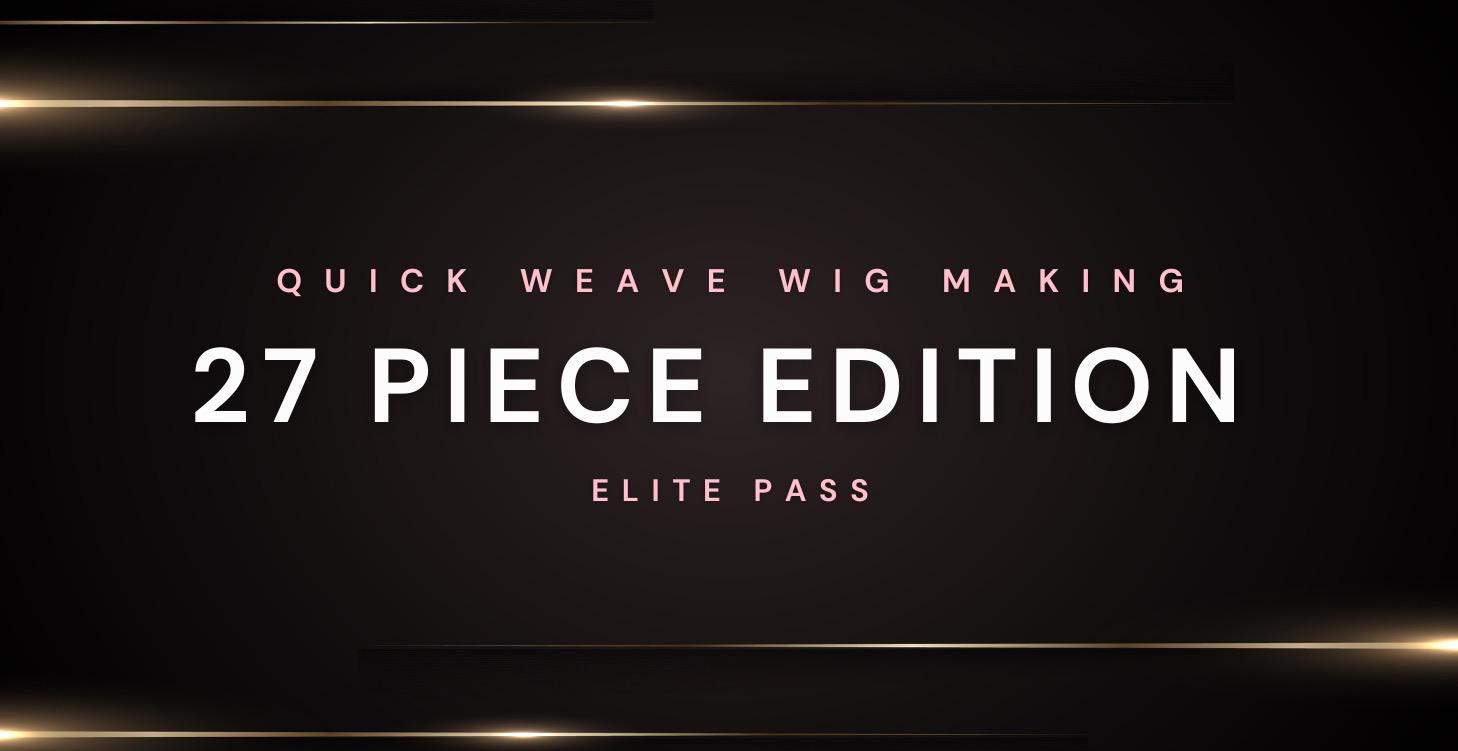 ELITE | 27 Piece Quick Weave Wig Making Mastery