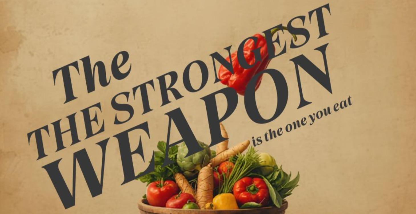 The Strongest Weapon Is The One You Eat