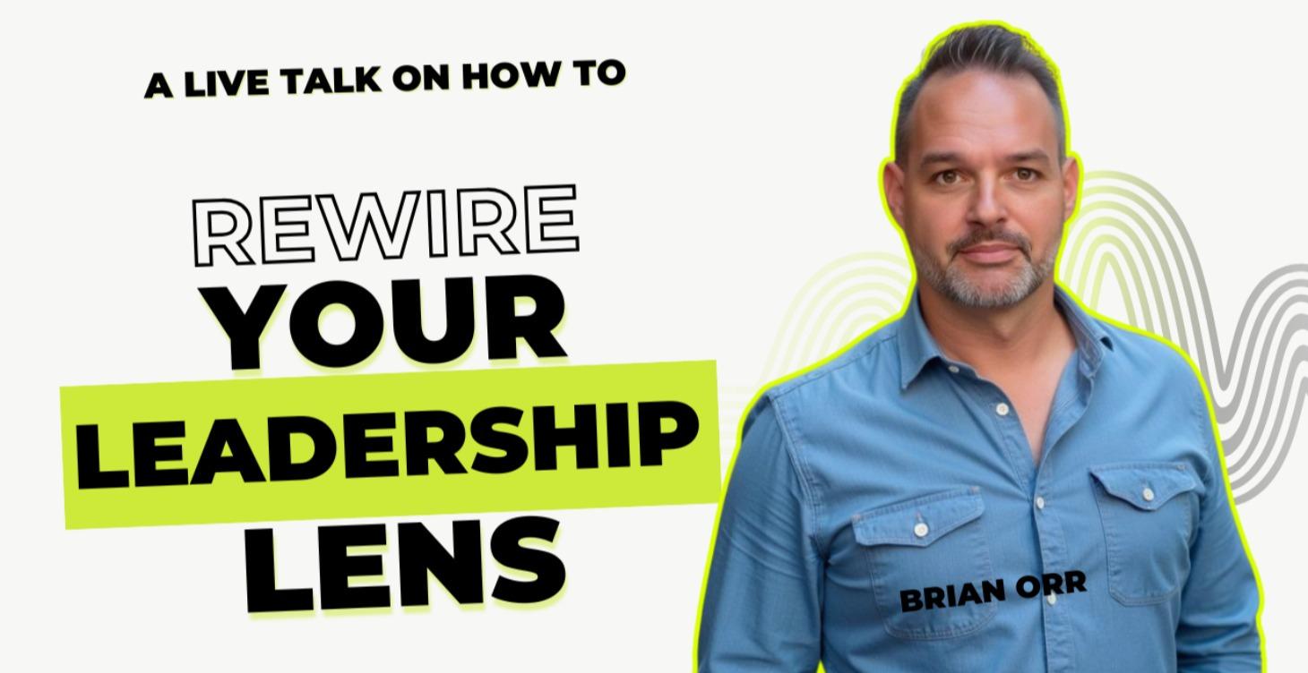 Rewire Your Leadership Lens