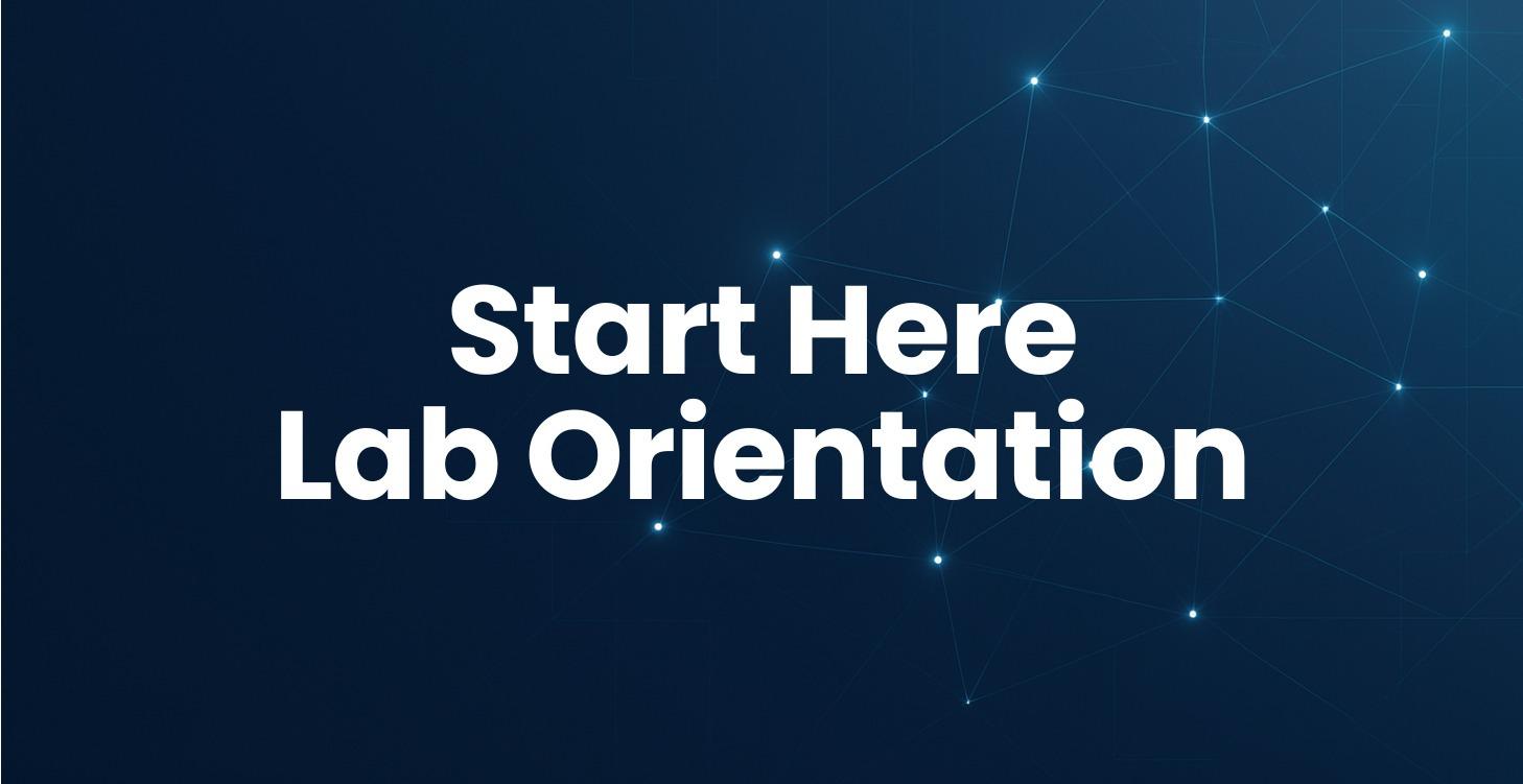 Start Here - Lab Orientation