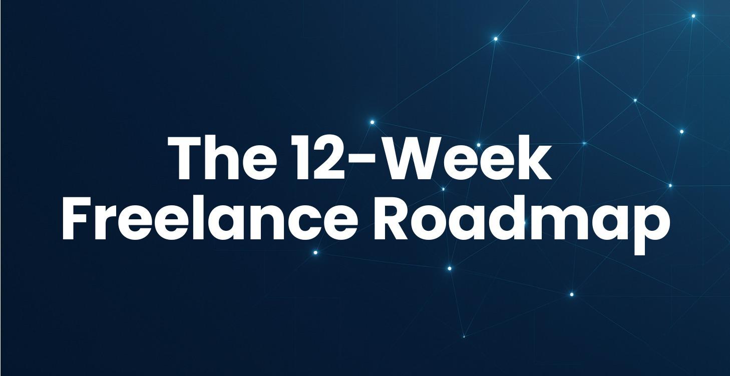 The 12-Week Freelance Roadmap