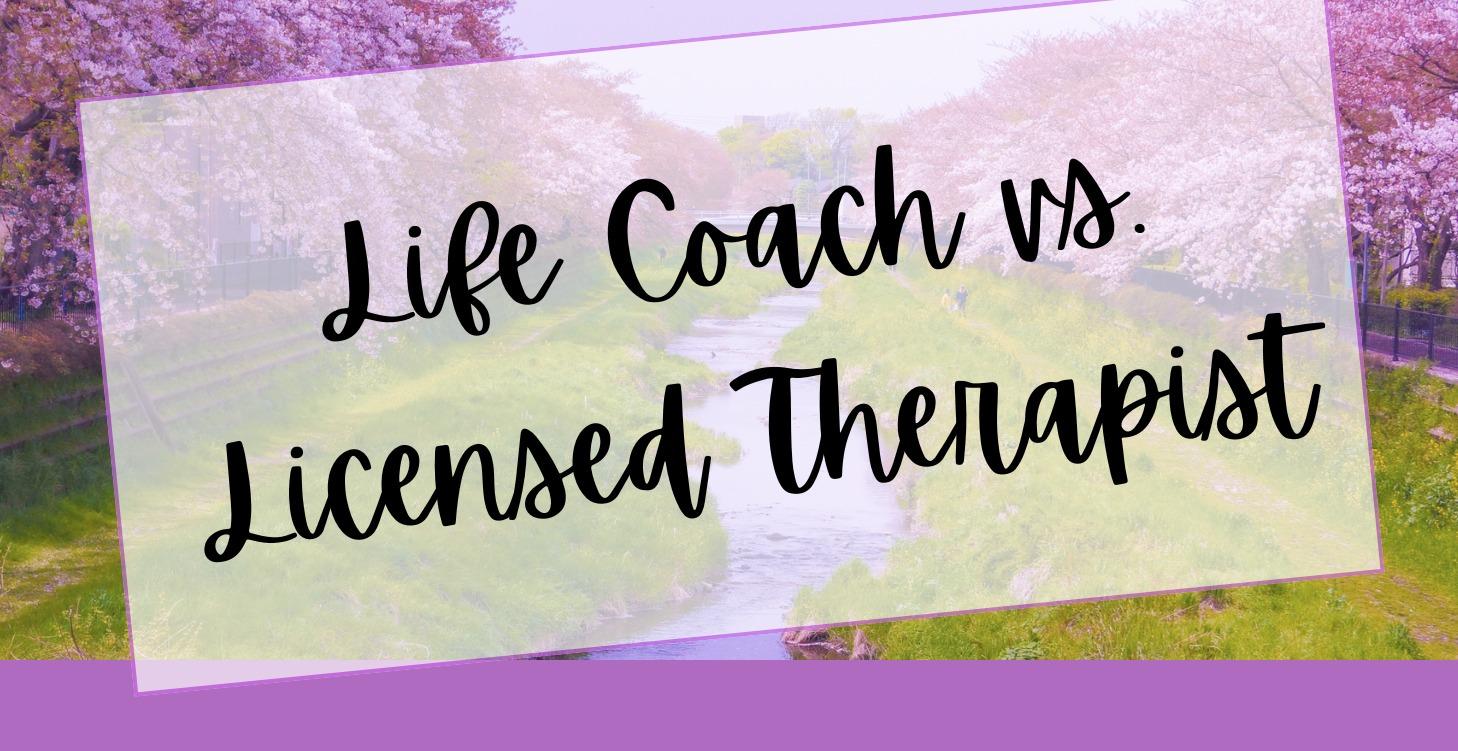 Life Coach vs Licensed Therapist