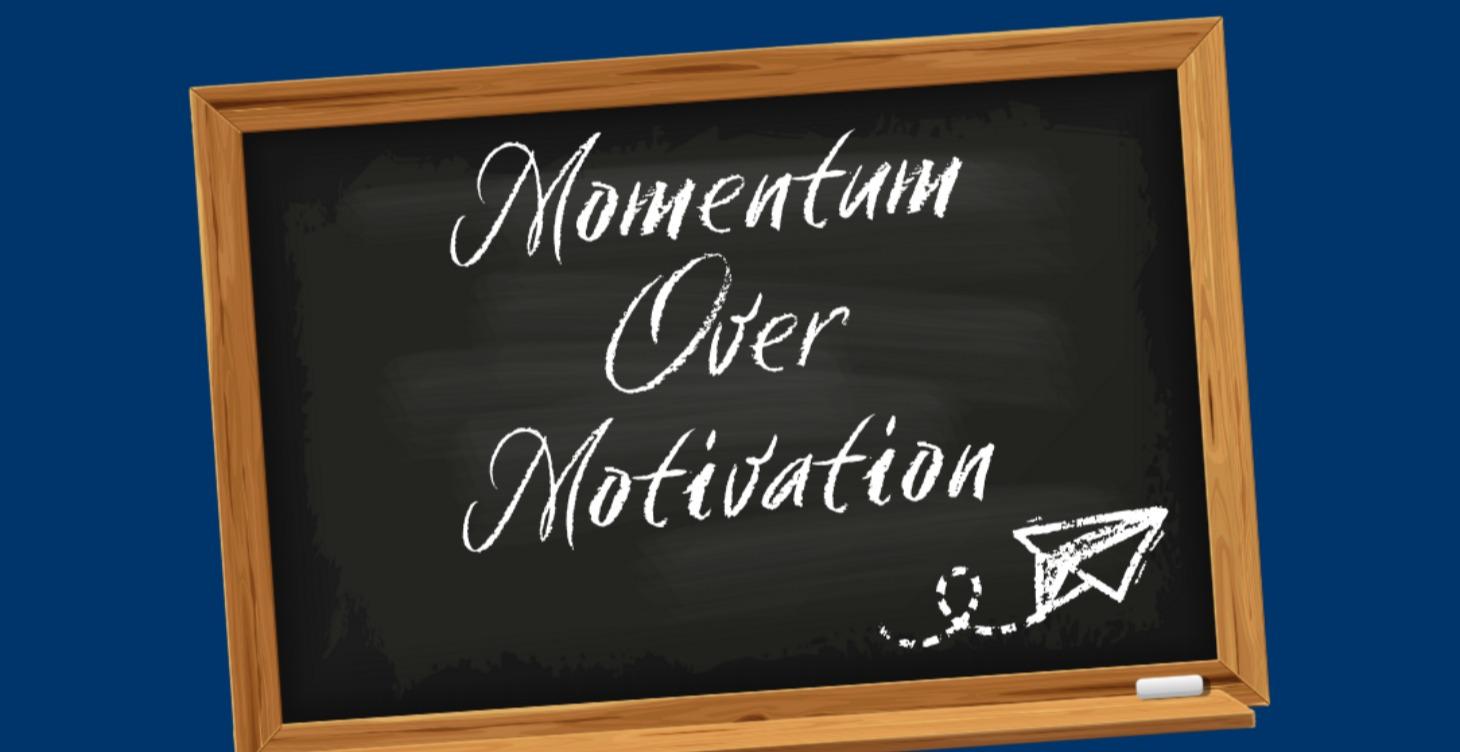 📌Momentum Over Motivation