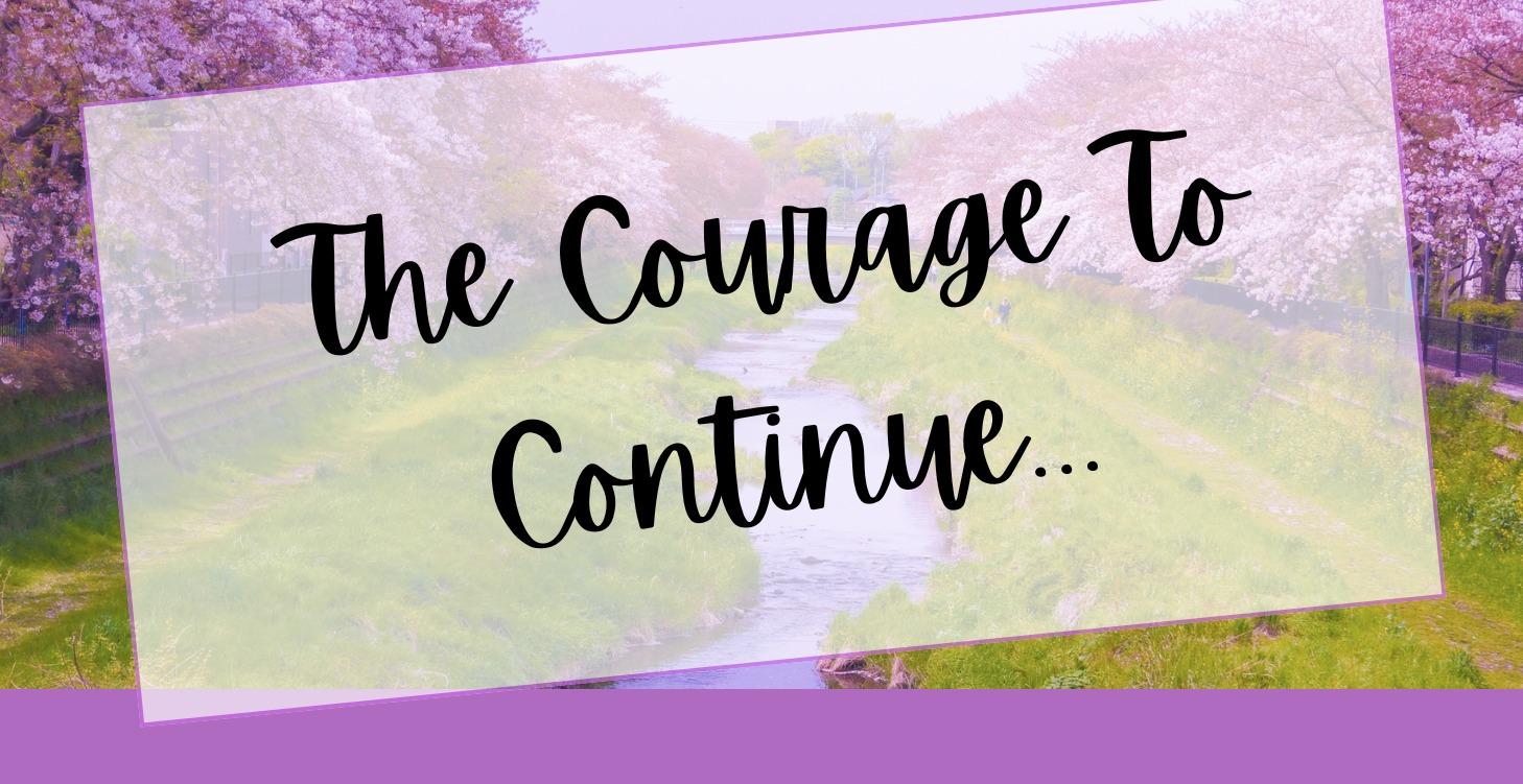 📌 The Courage to Continue...