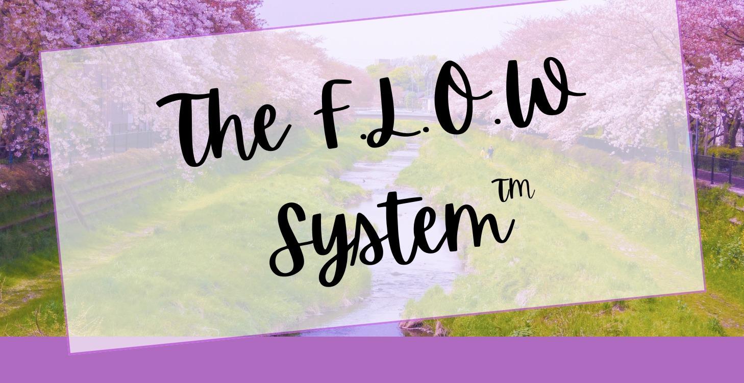 📌 The F.L.O.W. System™