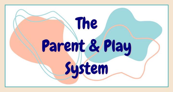 The Parent & Play System