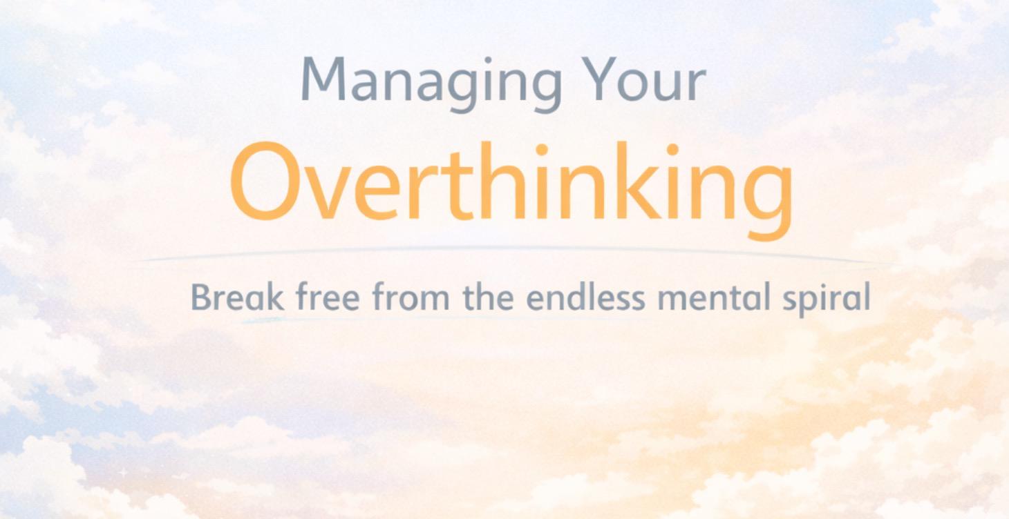 How to manage your overthinking