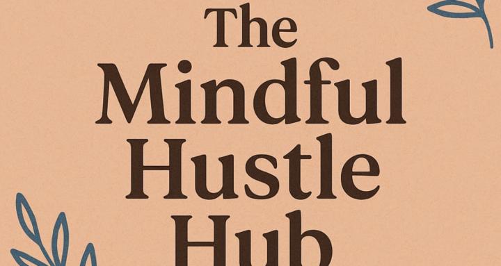 The Mindful Hustle Hub