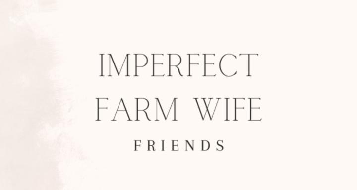 Imperfect Farm Wife Friends