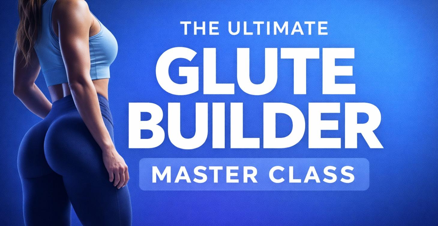 MASTER CLASS The Ultimate Glute Builder