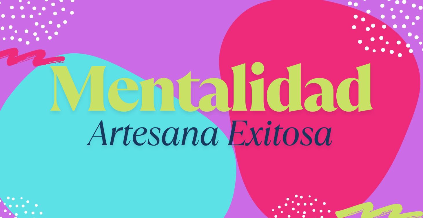 MENTALIDAD DE LA ARTESANA EXITOSA