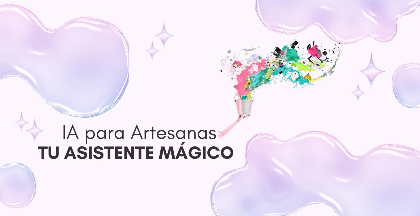 IA PARA ARTESANAS: TU ASISTENTE MÁGICO 🤖✨