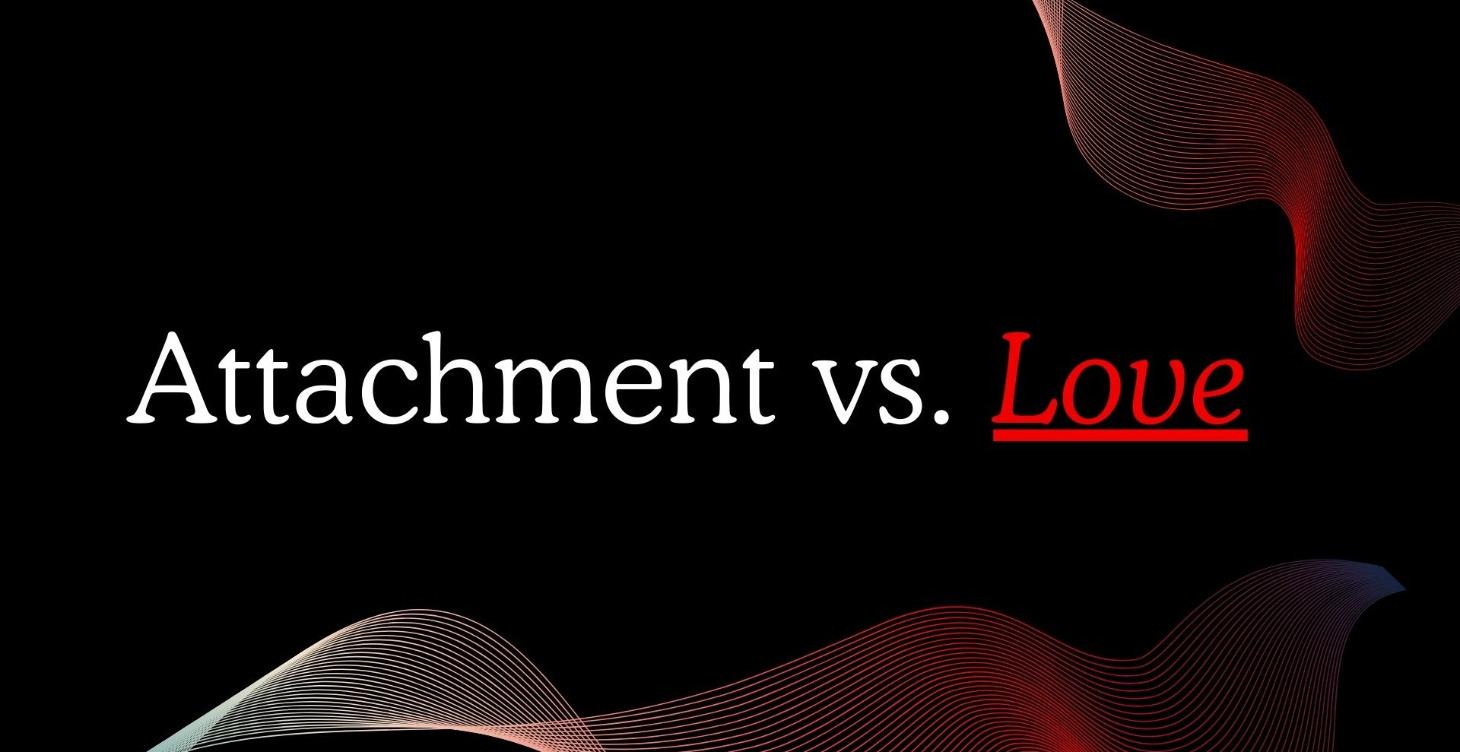 Attachment vs. Love