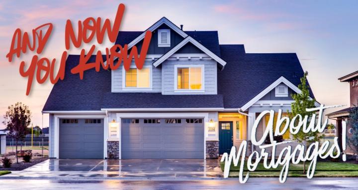 And Now You Know Mortgages