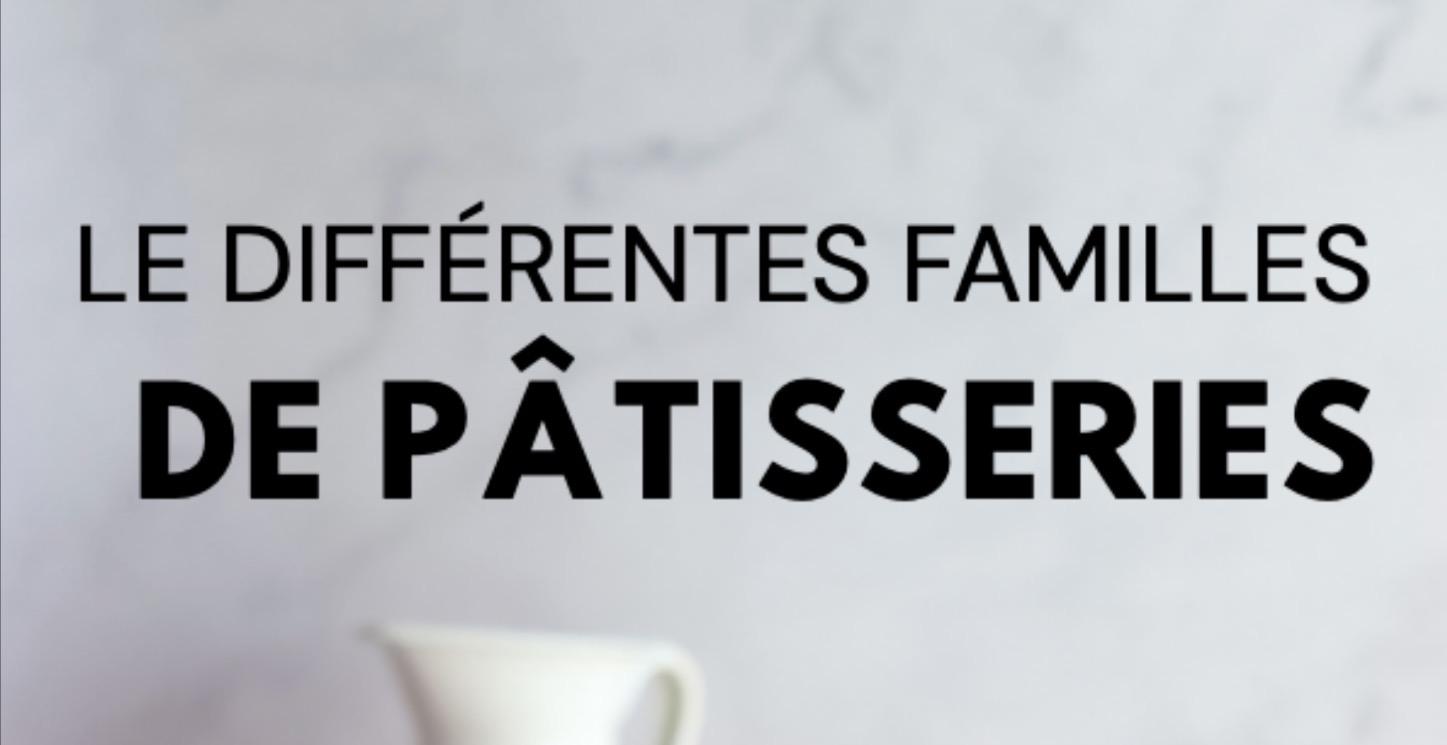 Les différentes familles de pâtisserie