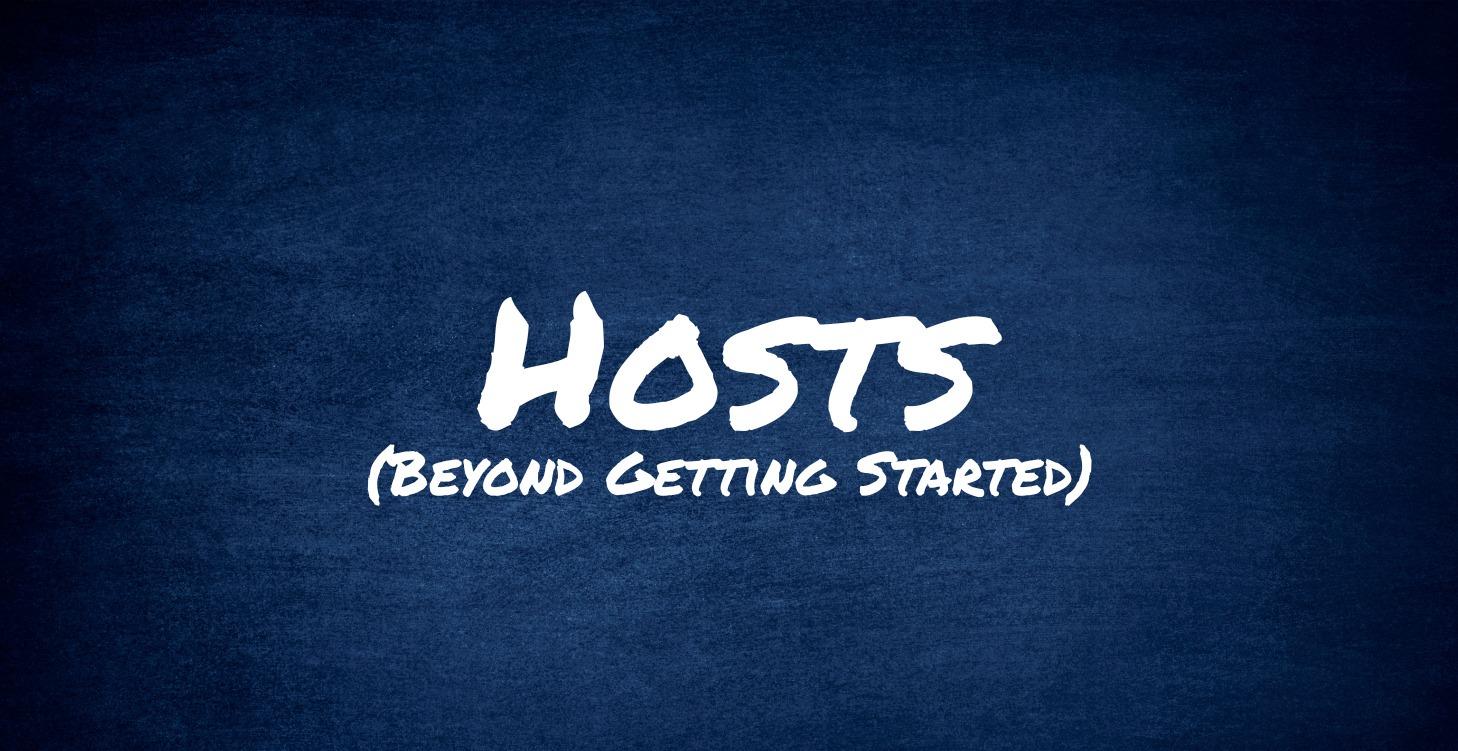 Hosts: Beyond Getting Started