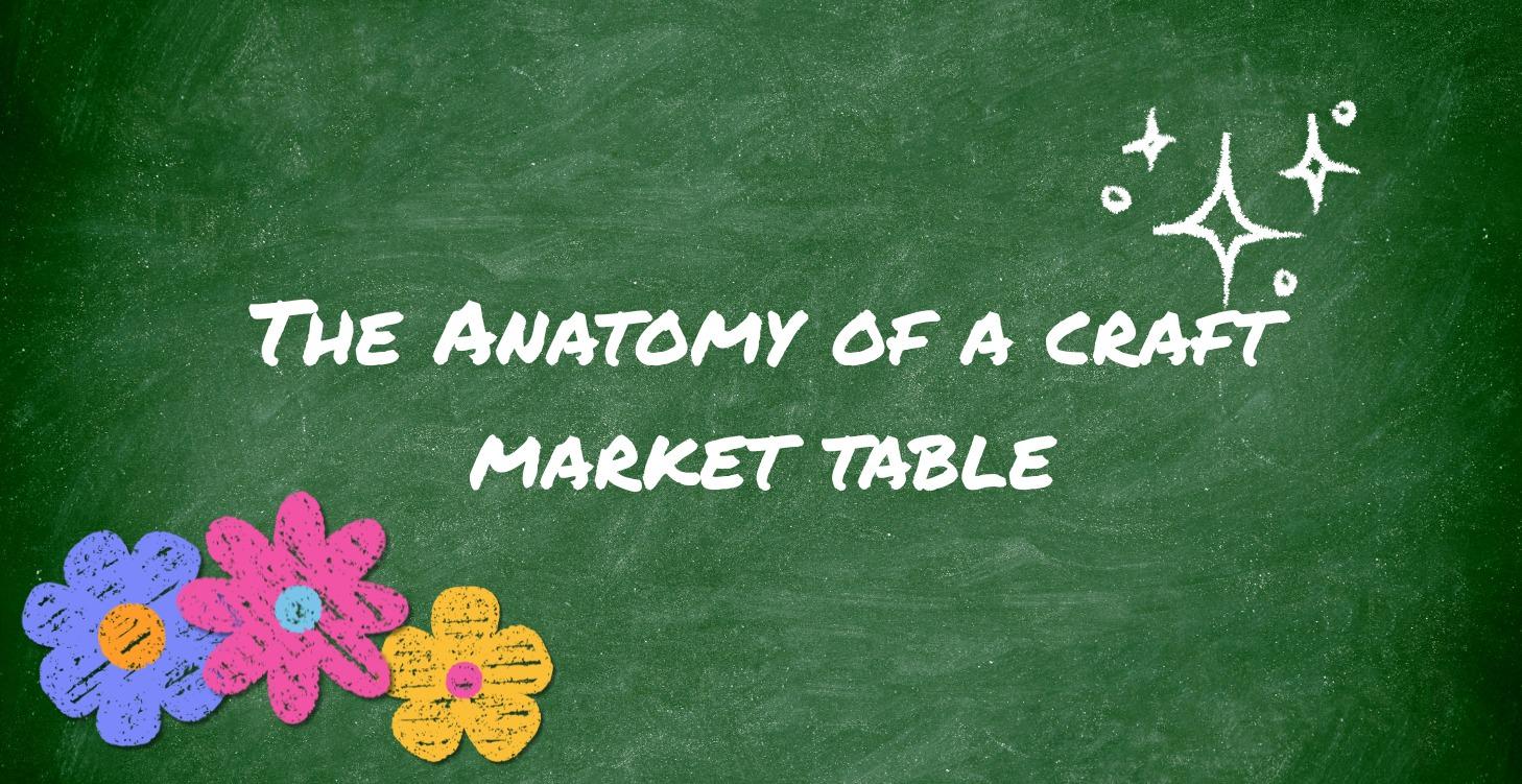 The Anatomy of a Craft Market Table
