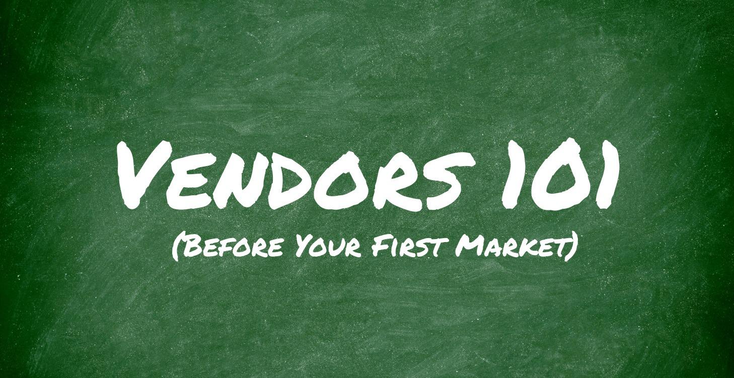 Vendors 101 - Before Your First Market