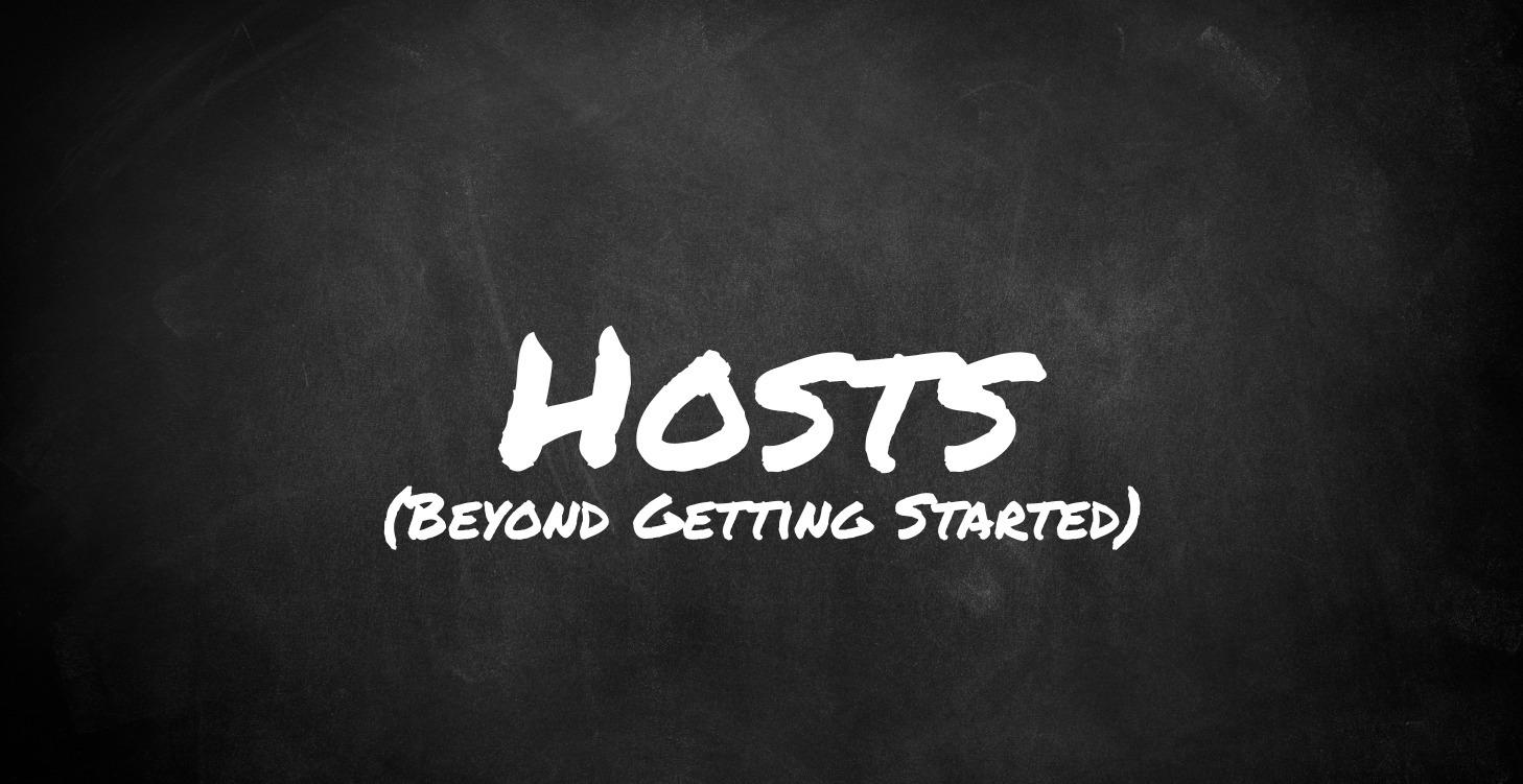 Hosts: Beyond Getting Started