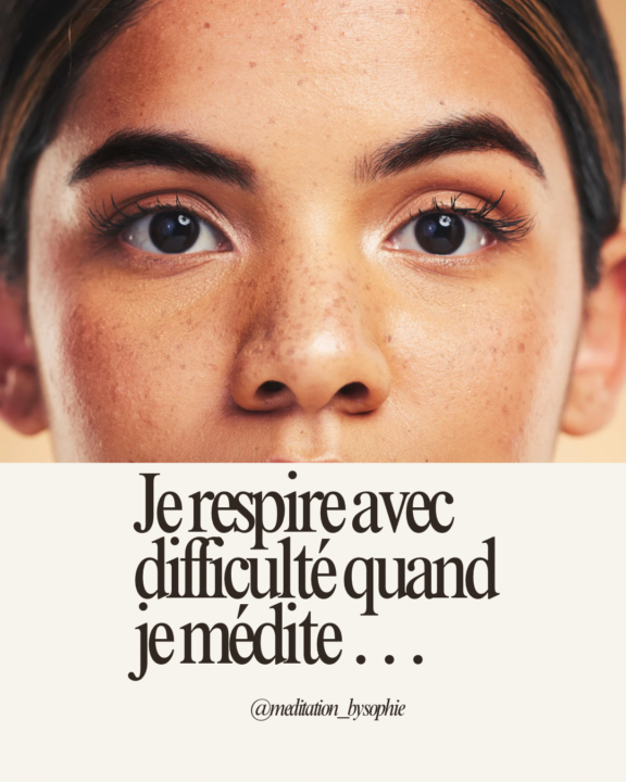 Je respire avec difficulté quand je médite 😢…