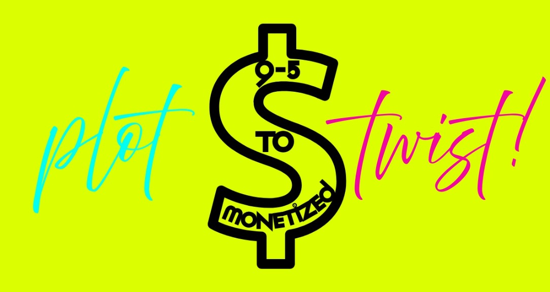 plot-twist-9-5-to-monetized