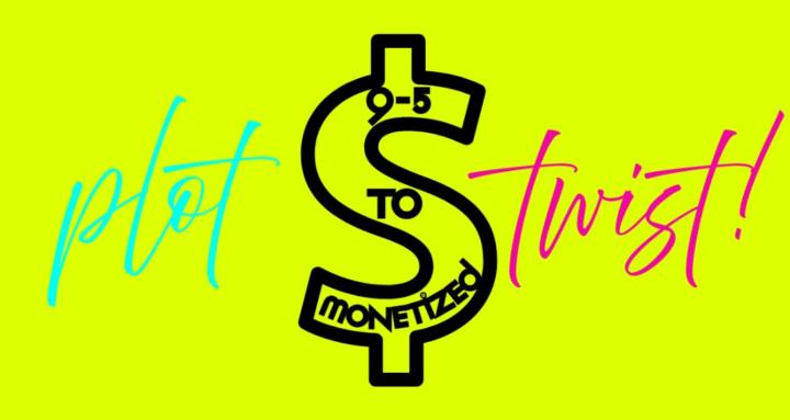 Plot Twist!: 9-5 to Monetized