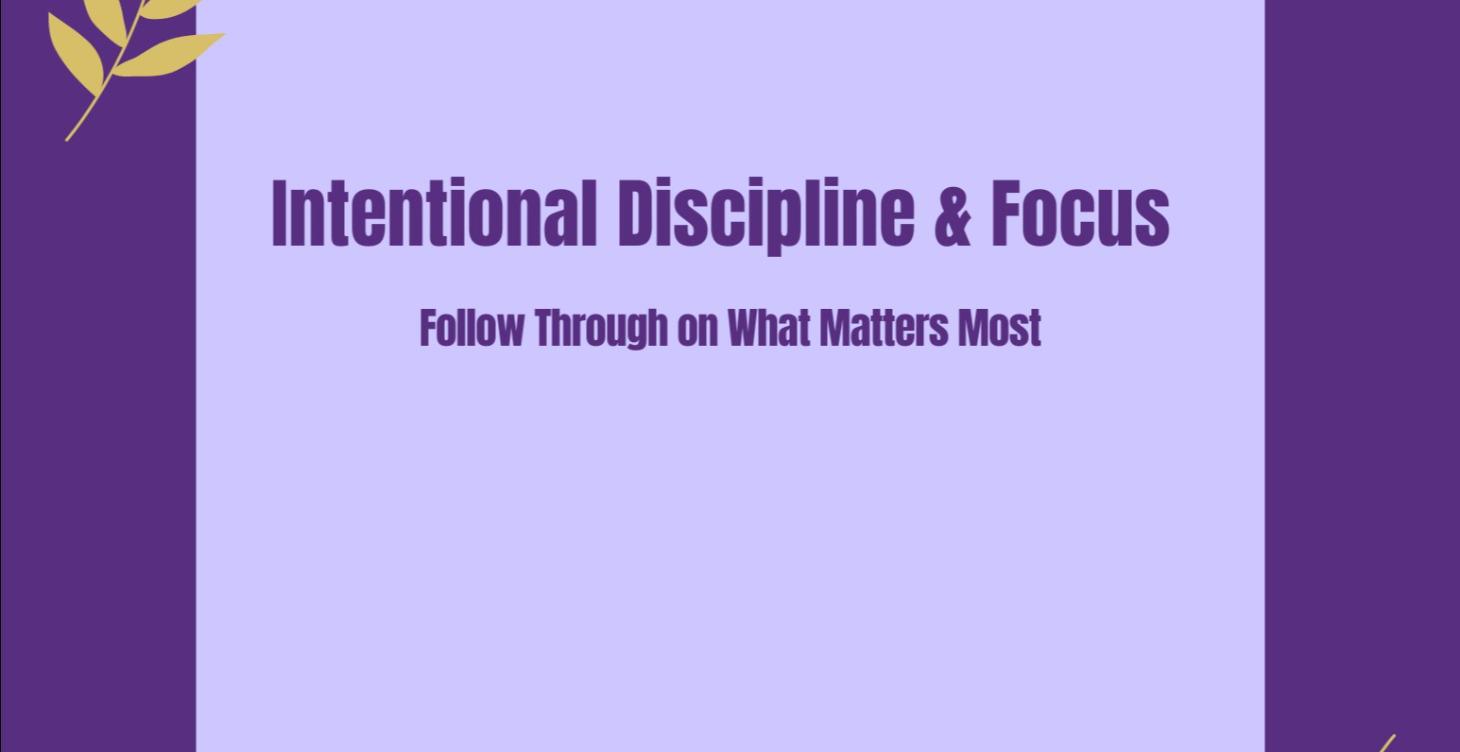 Intentional Discipline & Focus
