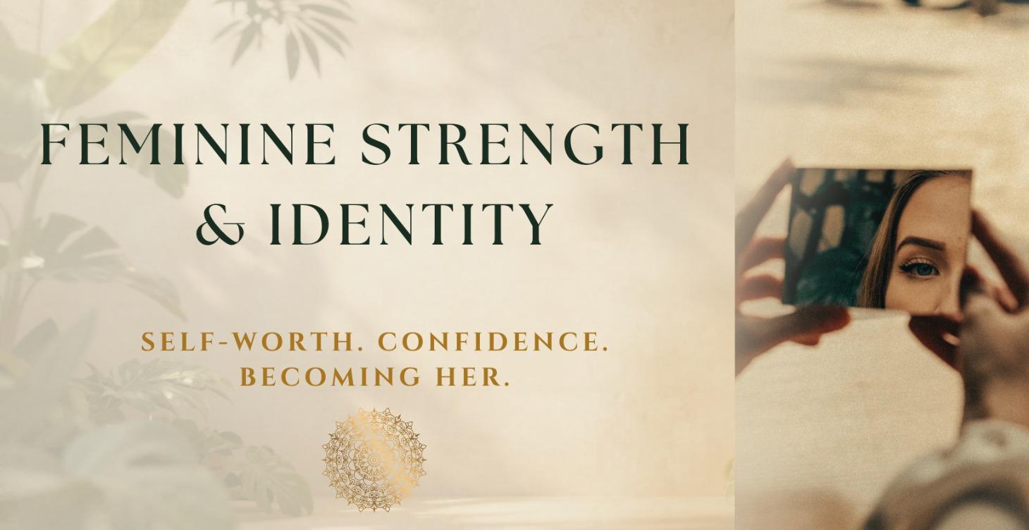 Feminine Strength + Identity