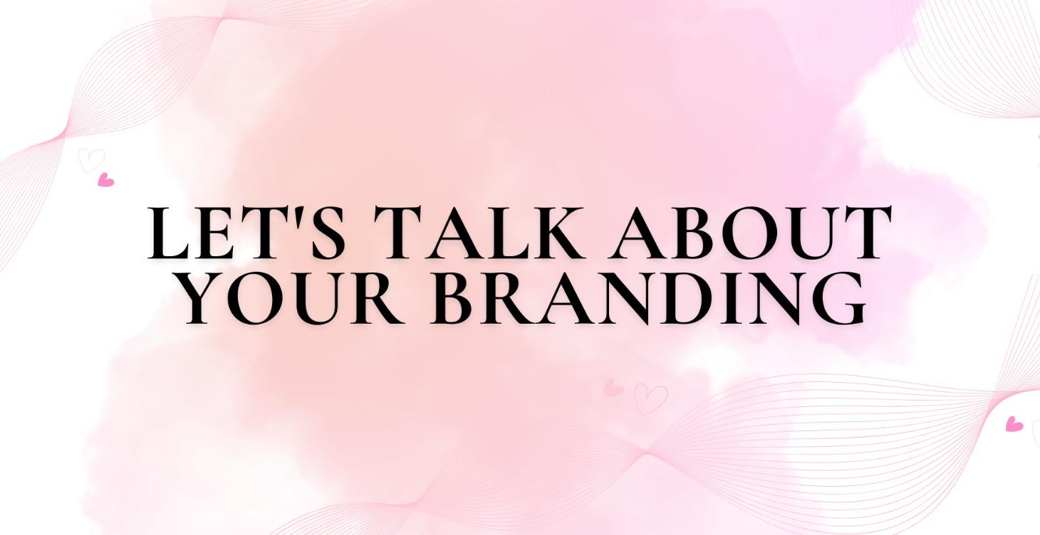 Let's Talk About Your Branding