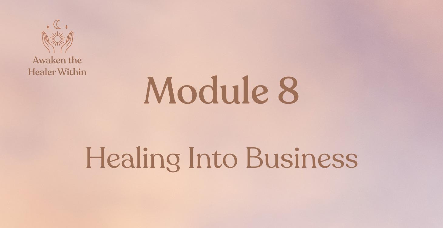 Module 8: Healing into Business