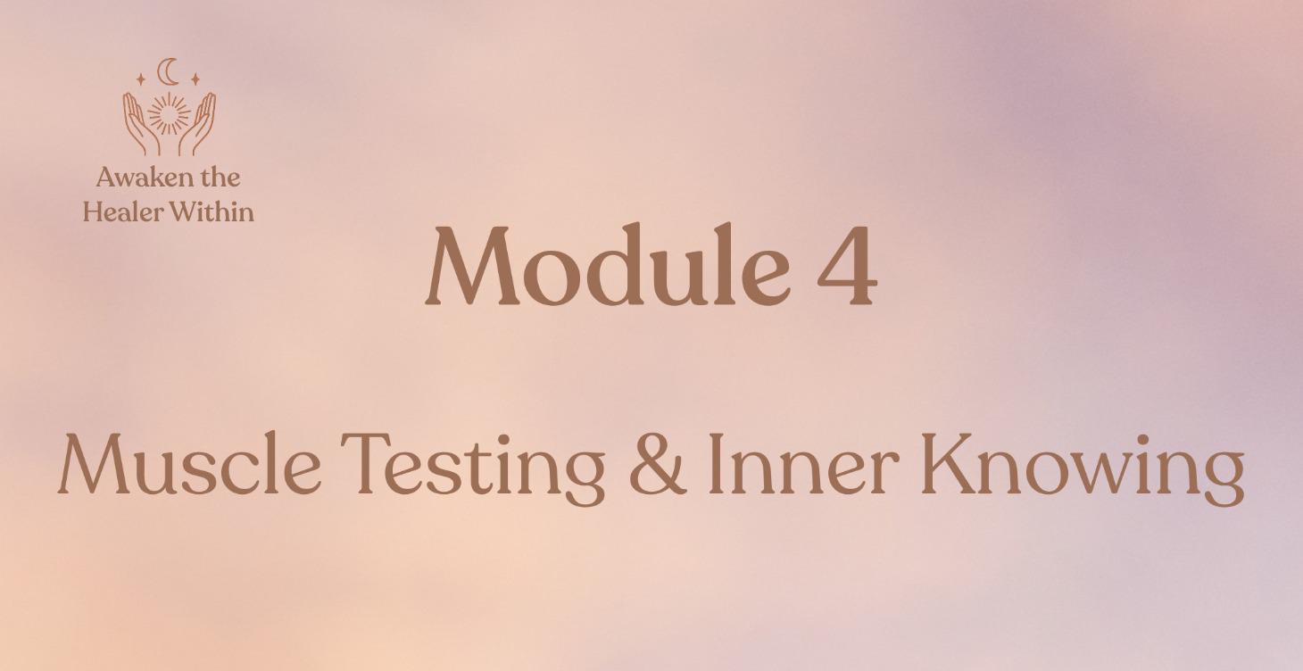 Module 4: Muscle Testing & Inner Knowing