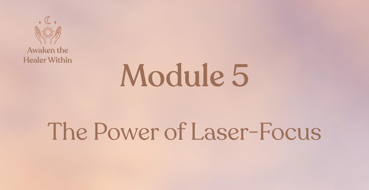 Module 5: The Power of Laser Focus