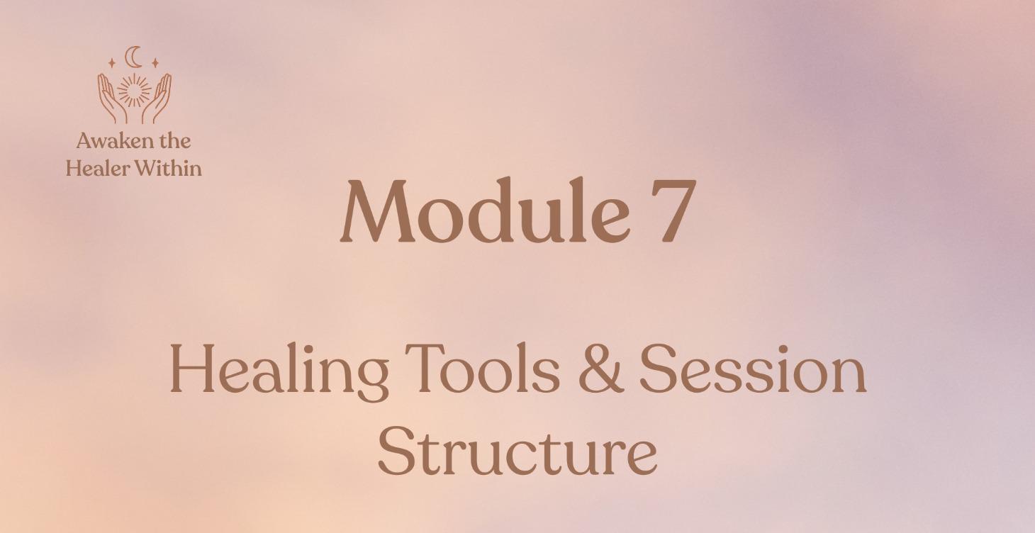 Module 7: Healing Tools & Session Structure