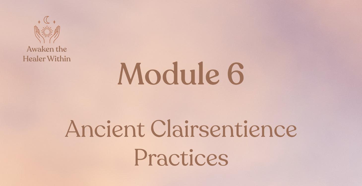Module 6: Ancient Clairsentience Practice