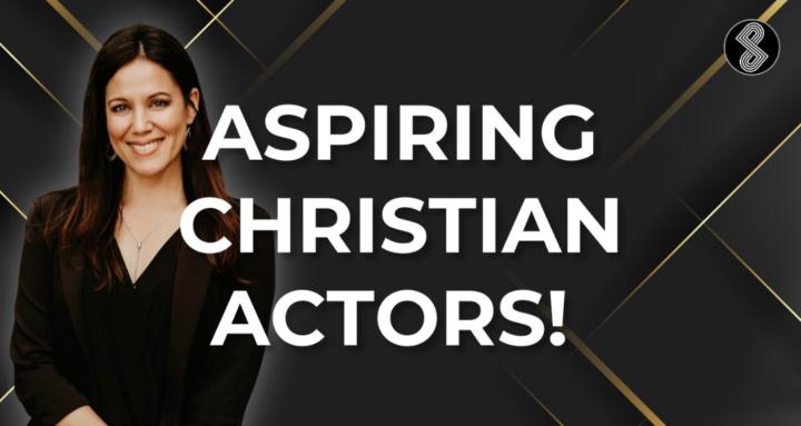 Aspiring Christian Actors!