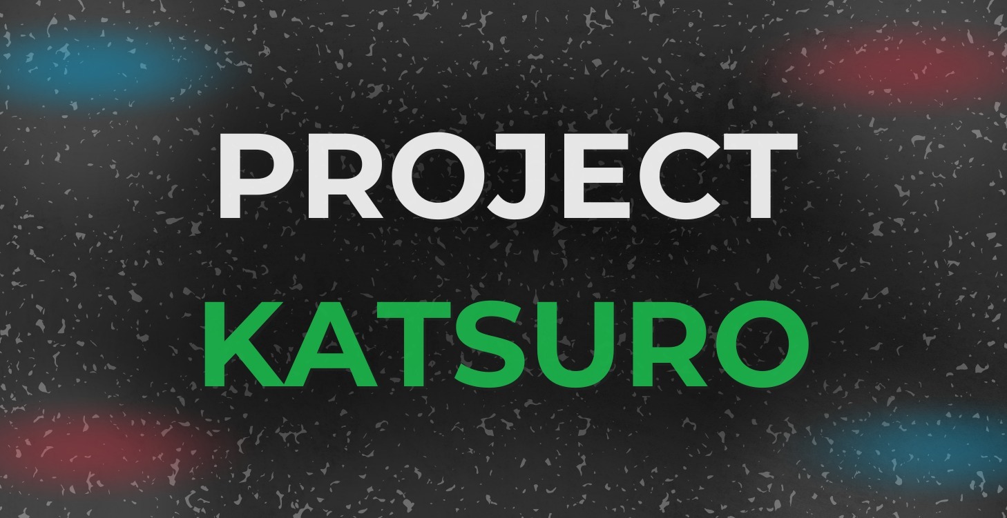 Project Katsuro (ÎNCEPE AICI)