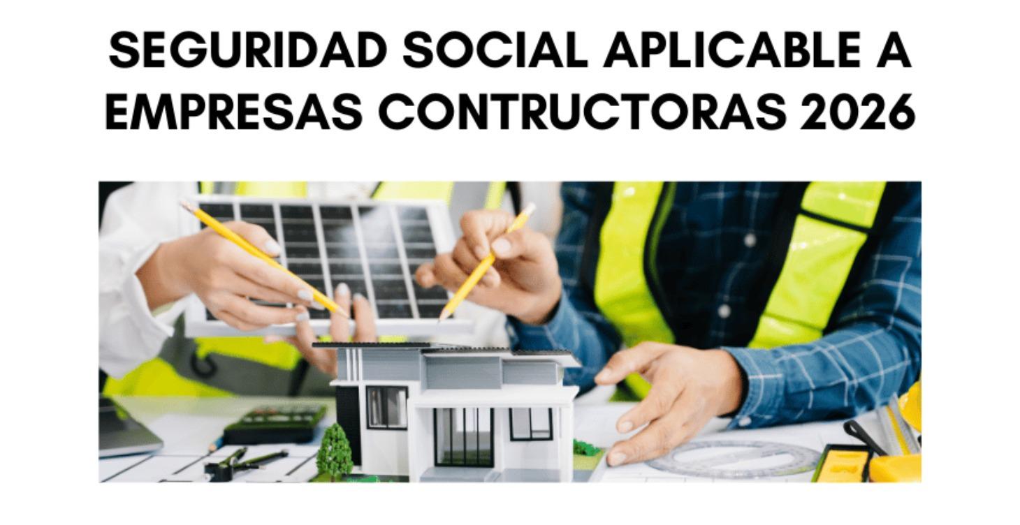 Seguridad Social para Constructoras 2026