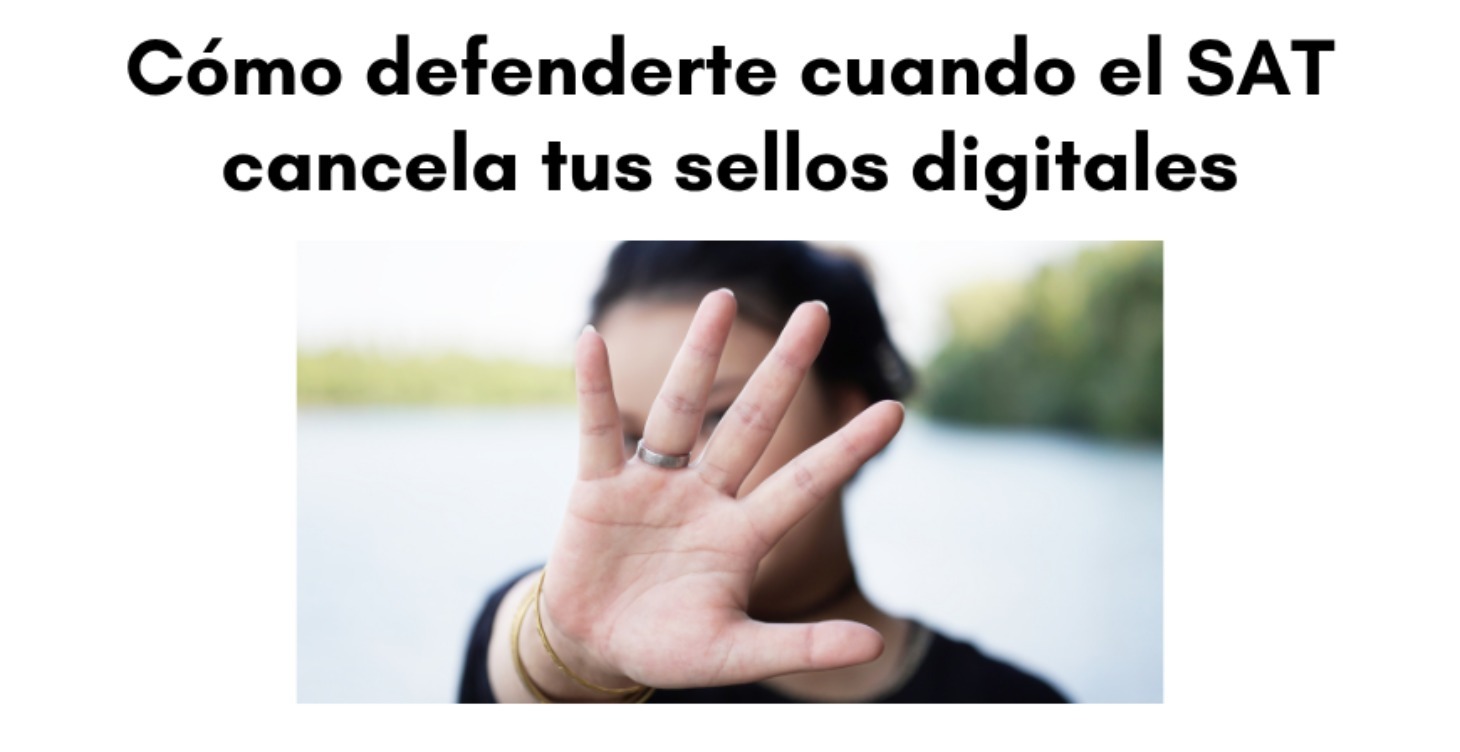 Defiéndete cuando SAT cancela tus sellos digitales