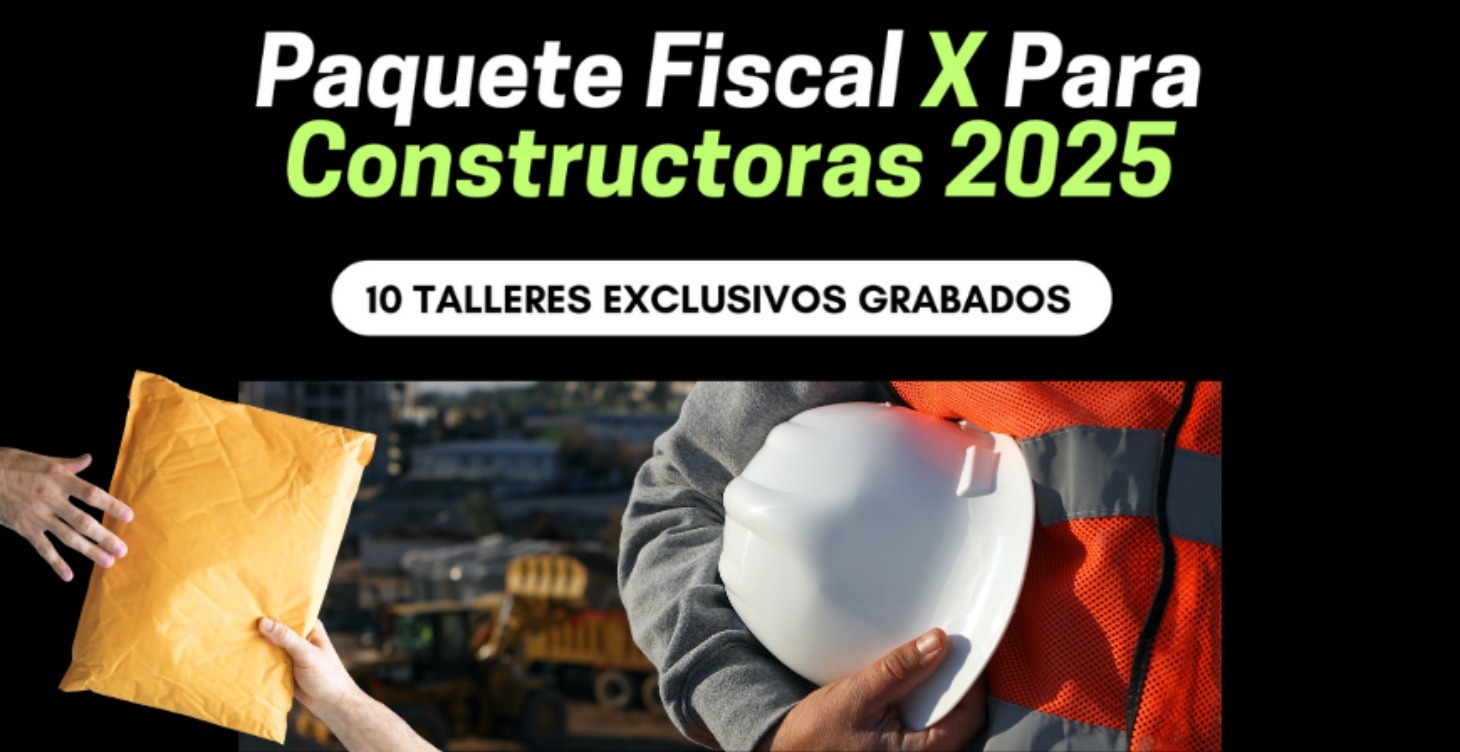 Paquete Fiscal x Para Constructoras 2025