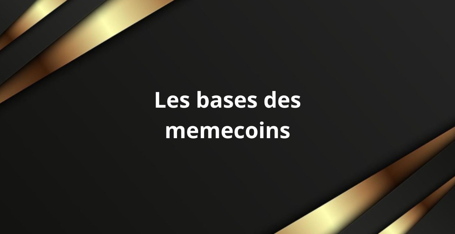 Les bases des memecoins !