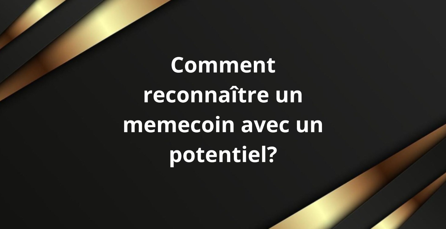 Comment reconnaître un memecoin avec un potentiel?