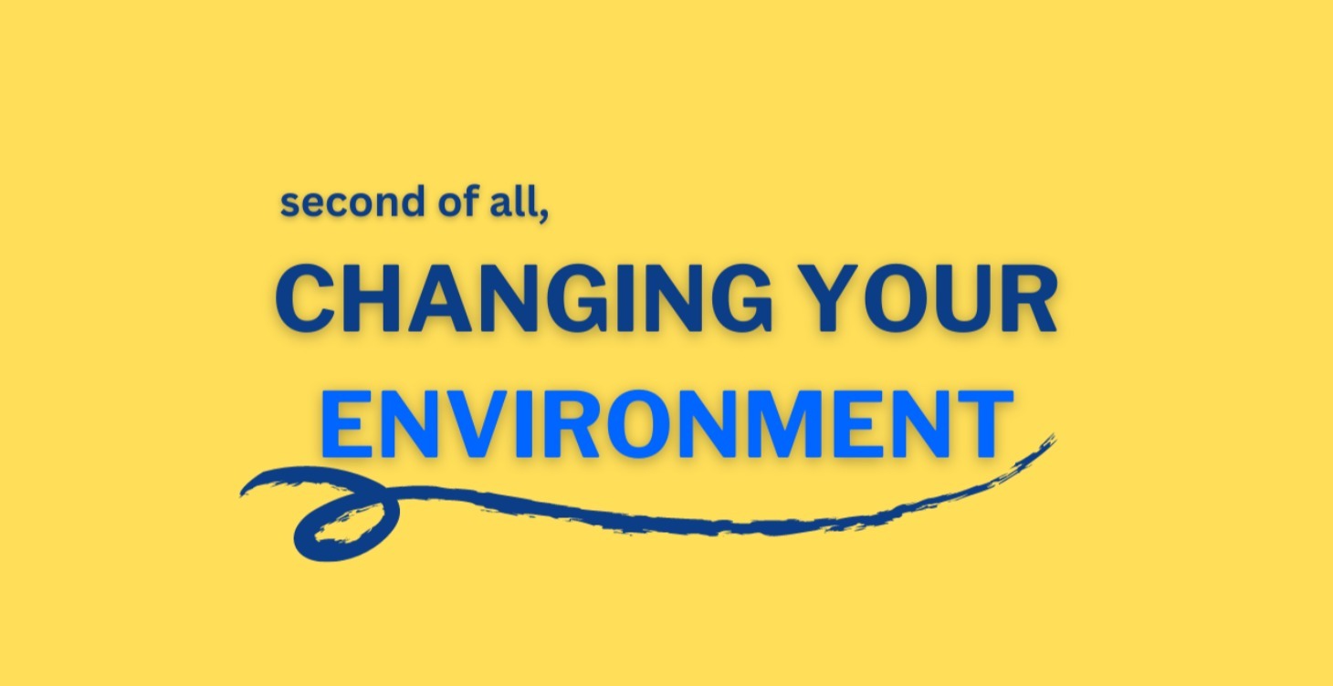 Changing Your Environment